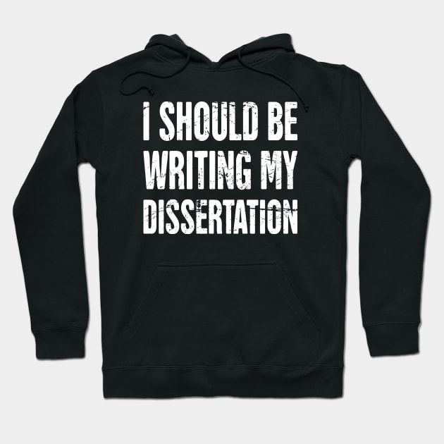 I Should Be Writing My Dissertation Hoodie by MeatMan